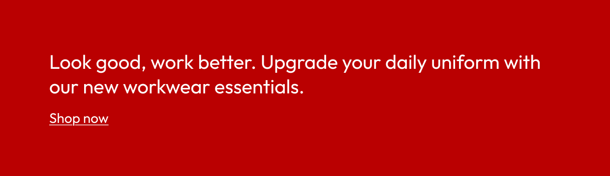 Look good, work better. Upgrade your daily uniform with our new workwear essentials.