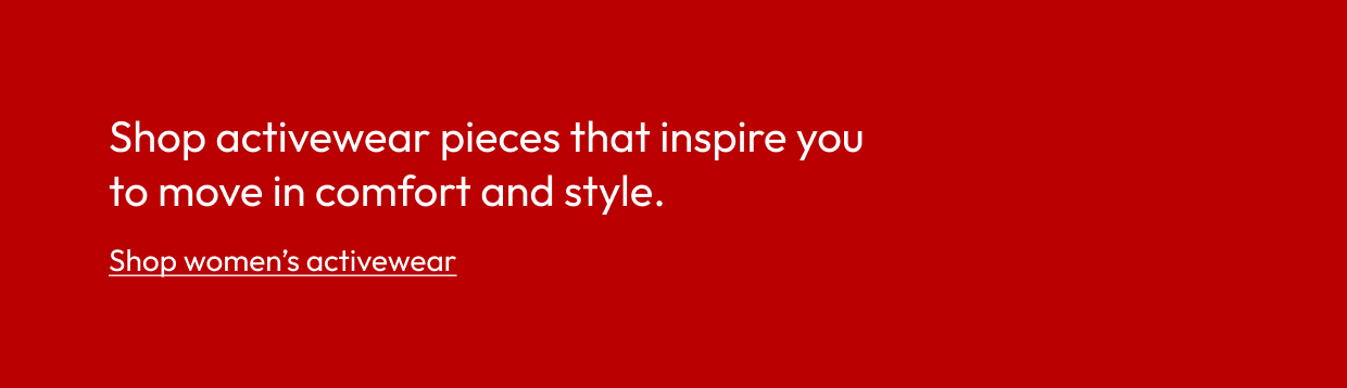 Shop activewear pieces that inspire you to move in comfort and style.