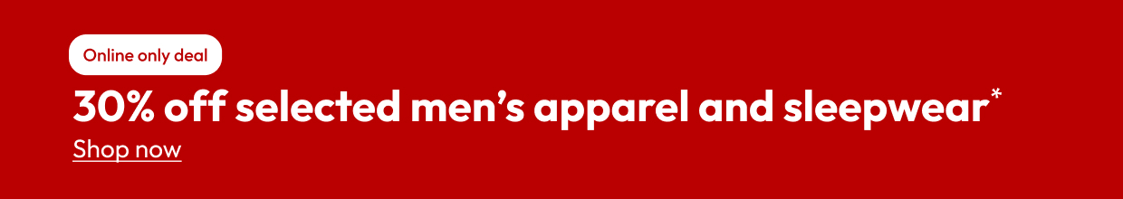 30% off selected men's apparel and sleepwear*