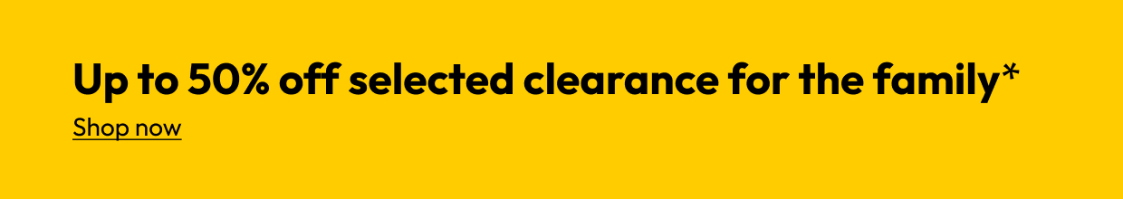 Up to 50% off selected clerance for the family*