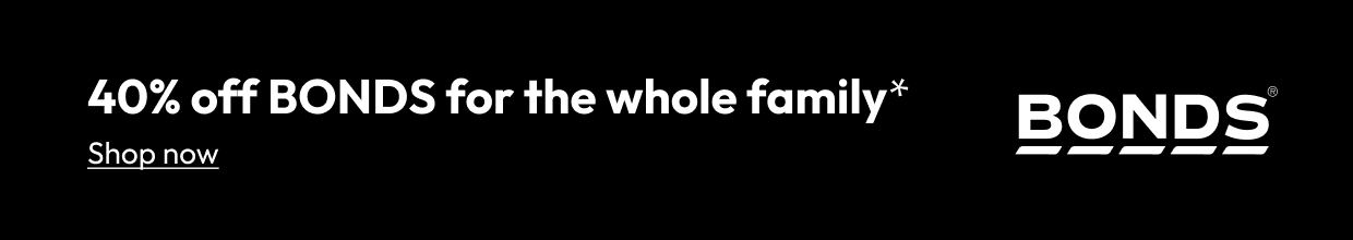 40% off BONDS for the whole family*