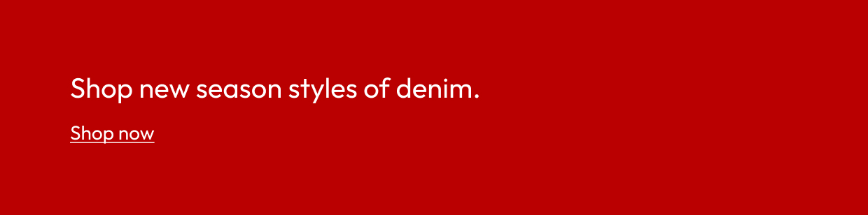 Shop new season styles of denim.