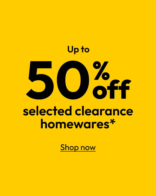 Up to 50% off selected clearance homewares*