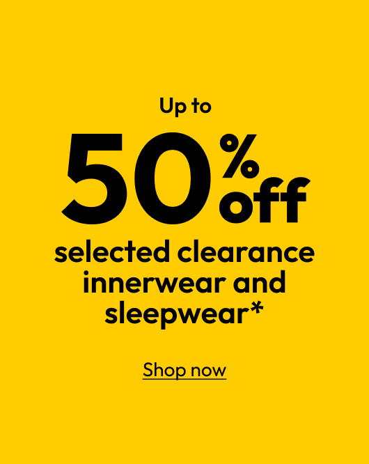 Up to 50% off selected clearance innerwear and sleepwear*