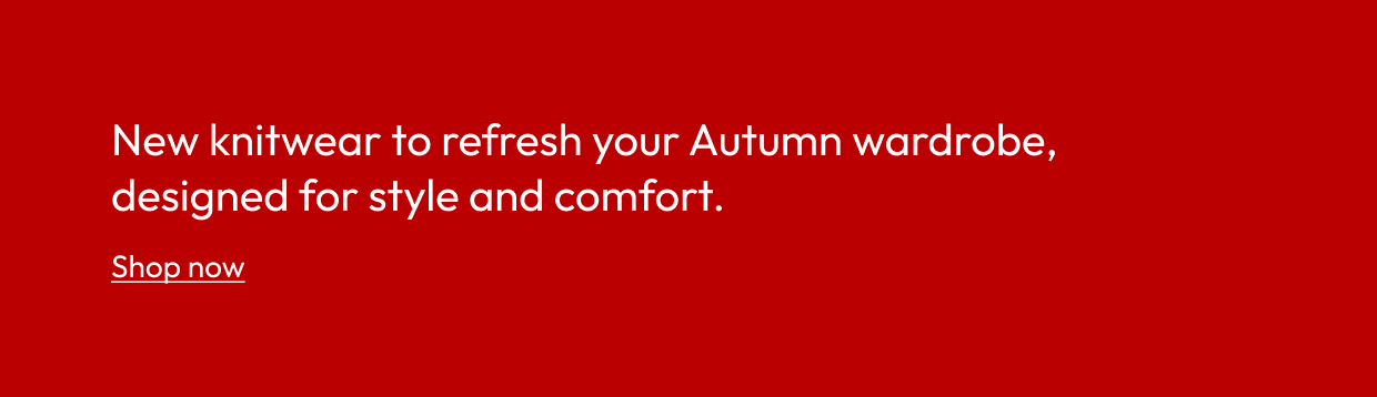 New knitwear to refresh your Autumn wardrobe, designed for style and comfort.