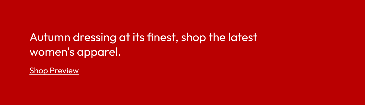 Autumn dressing at its finest, shop the latest women's apparel.