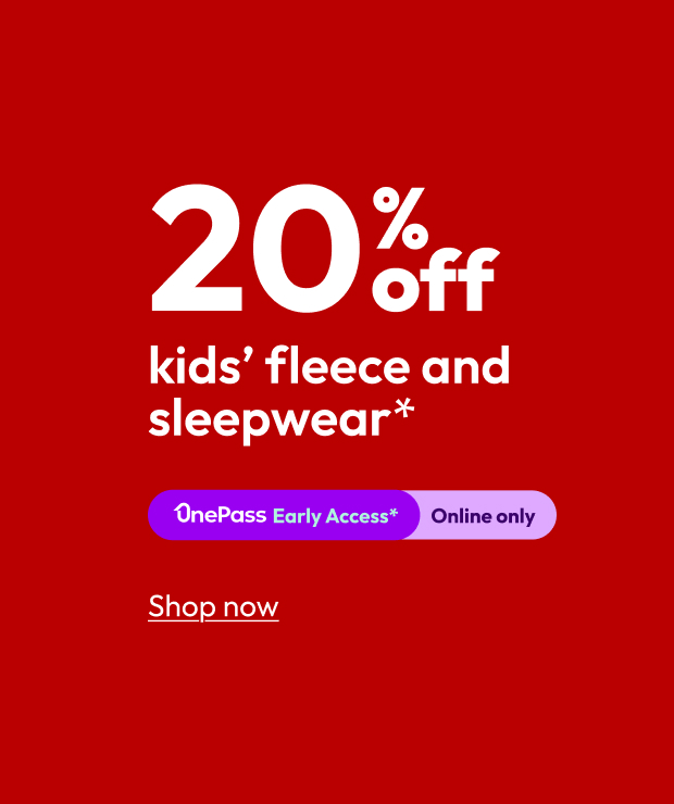 20% off kids’ fleece and sleepwear*