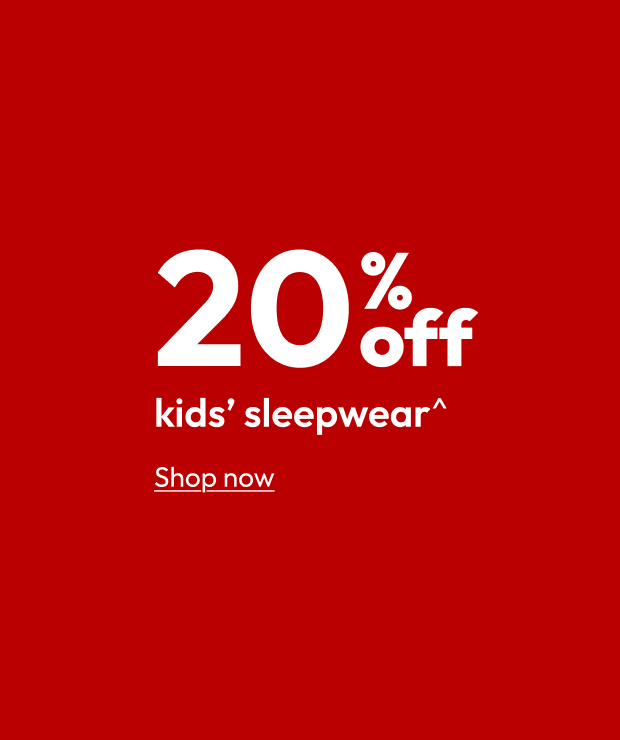 20% off kids’ sleepwear^