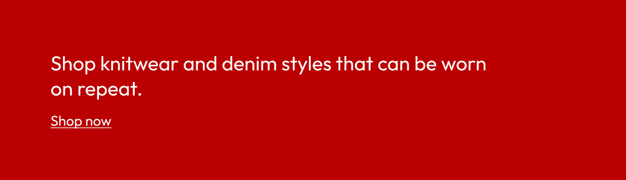 Shop knitwear and denim styles that can be worn on repeat.