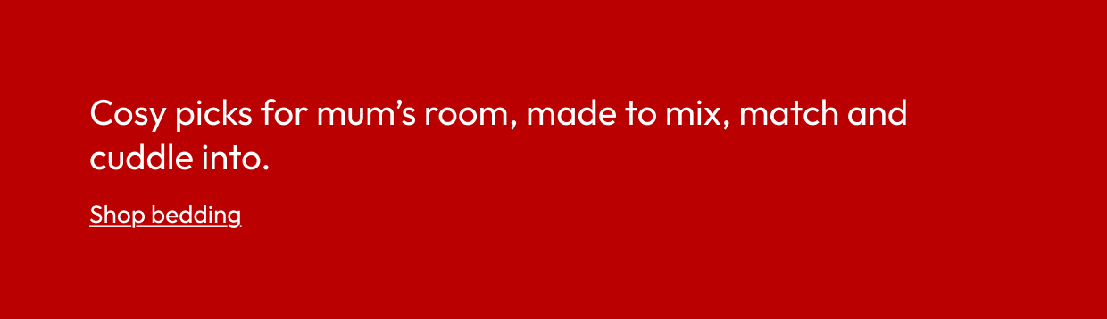 Cosy picks for mum’s room, made to mix, match and cuddle into.