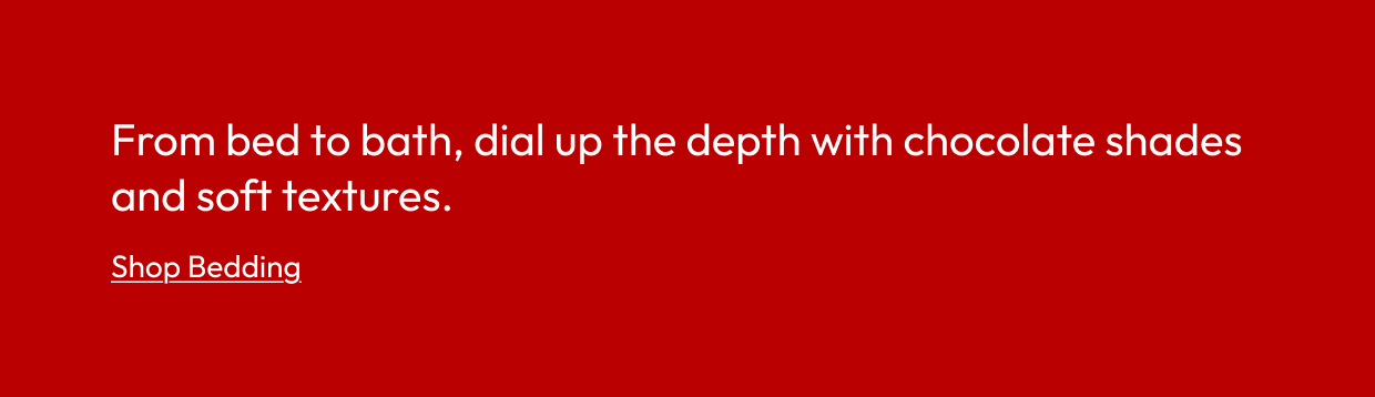 From bed to bath, dial up the depth with chocolate shades and soft textures.