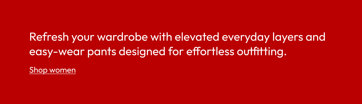 Refresh your wardrobe with elevated everyday layers and easy-wear pants designed for effortless outfitting.