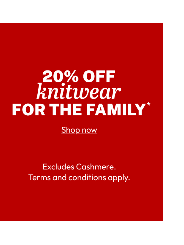 20% OFF knitwear FOR THE FAMILY*