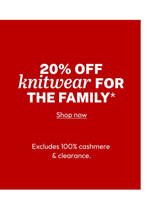 20% OFF knitwear FOR THE FAMILY*