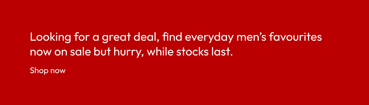 Looking for a great deal, find everyday men’s favourites now on sale but hurry, while stocks last.