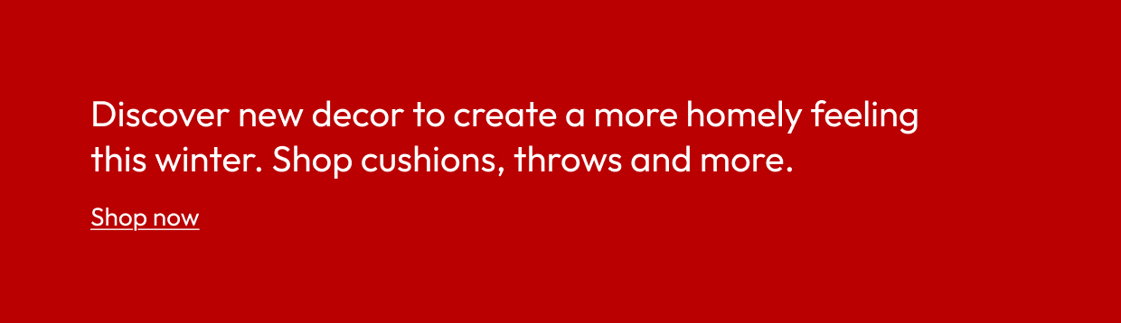 Discover new decor to create a more homely feeling this winter. Shop cushions, throws and more.