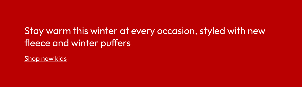 Stay warm this winter at every occasion, styled with new fleece and winter puffers