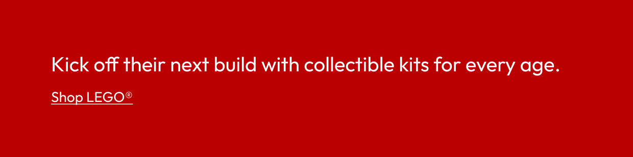 Kick off their next build with collectible kits for every age.