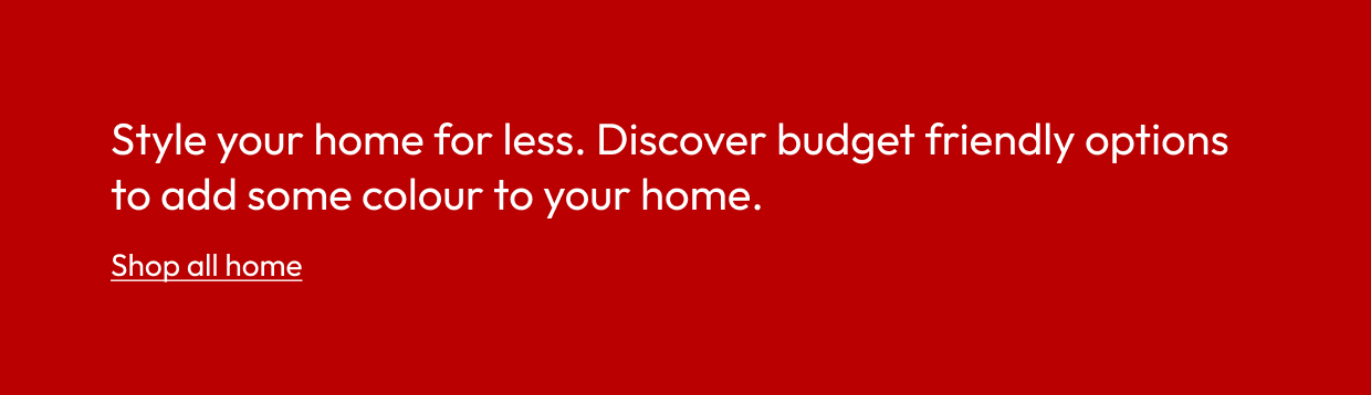 Style your home for less. Discover budget friendly options to add some colour to your home.