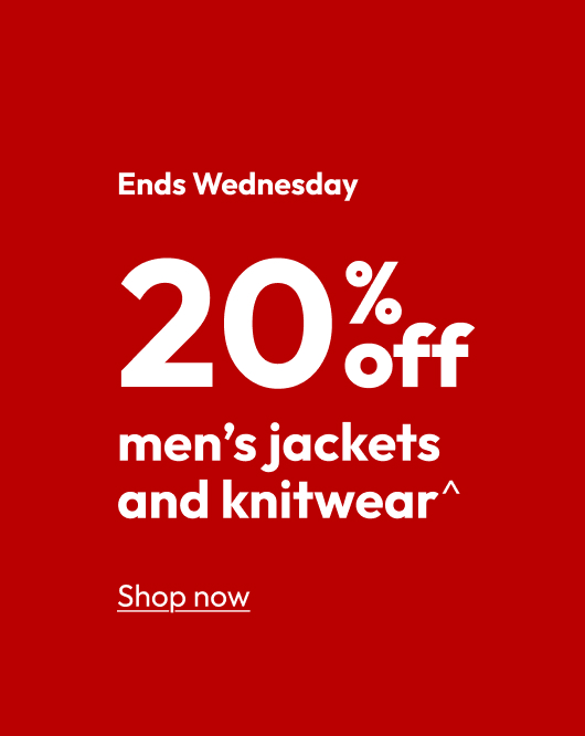 20% off men’s jackets and knitwear^