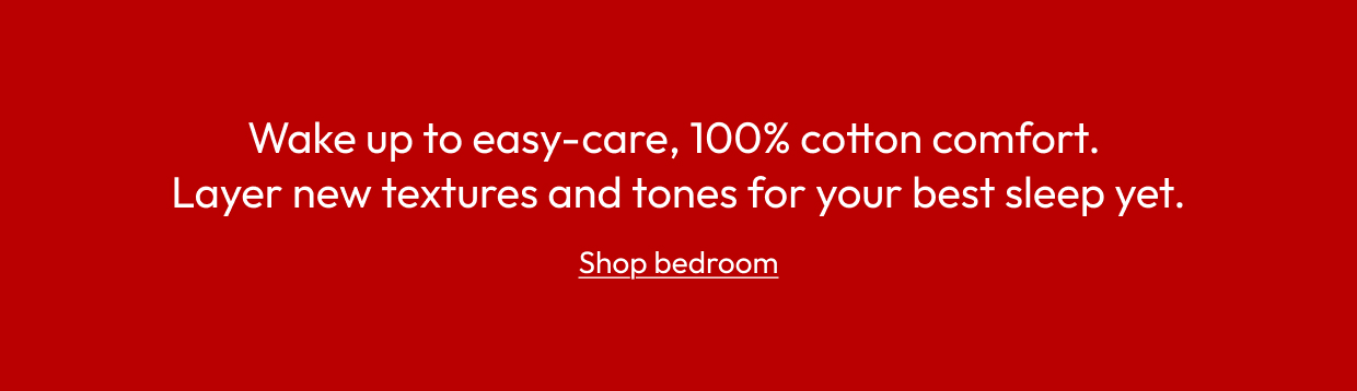 Wake up to easy-care, 100% cotton comfort. Layer new textures and tones for your best sleep yet.