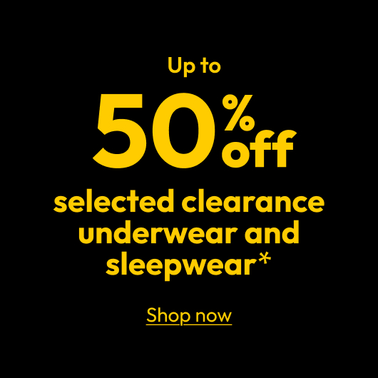 Up to 50% off selected clearance underwear and sleepwear*