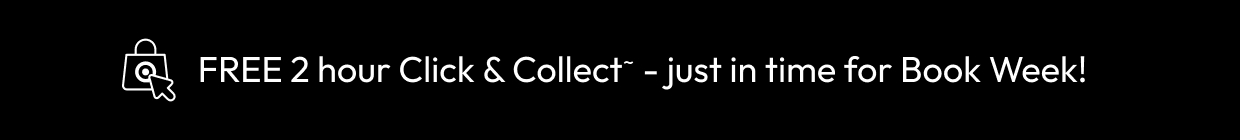 FREE 2 hour Click & Collect~ - just in time for Book Week!
