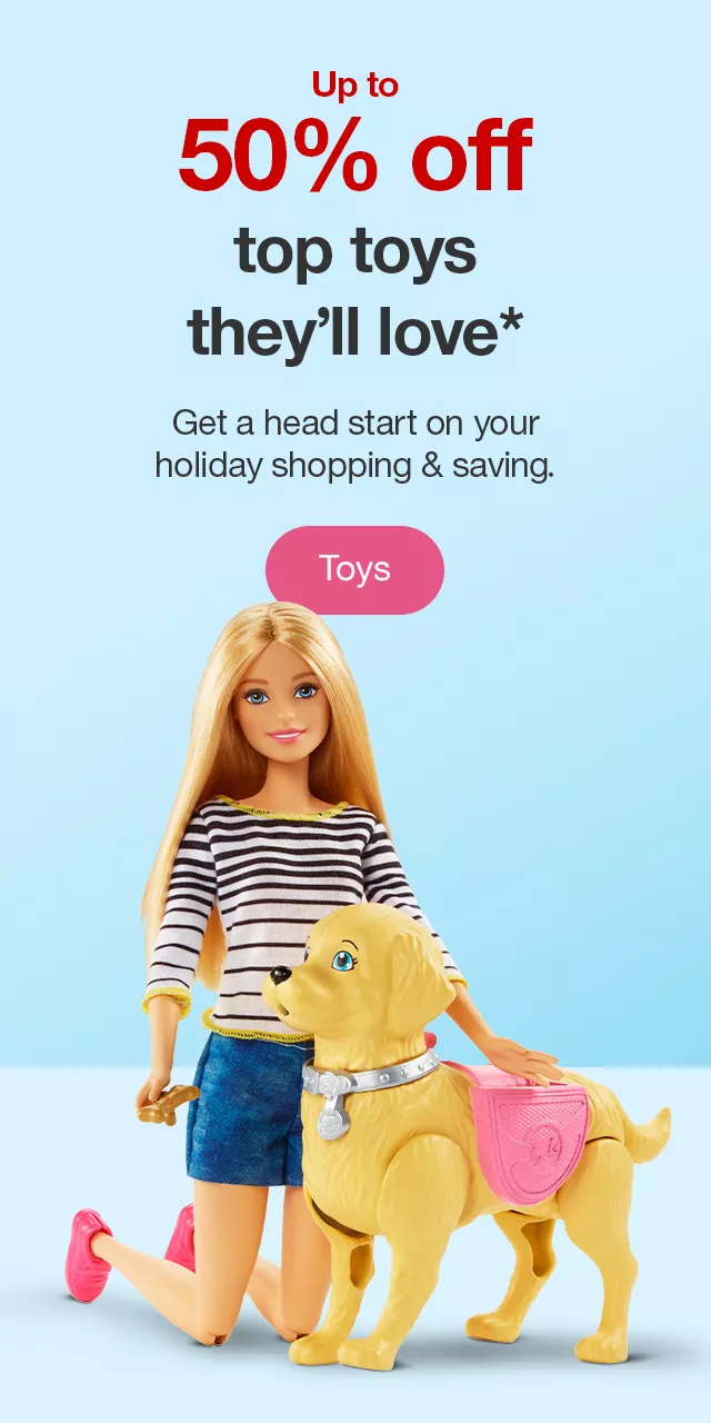 Up to 50% off top toys they'll love* Get a head start on your holiday shopping & saving. Toys