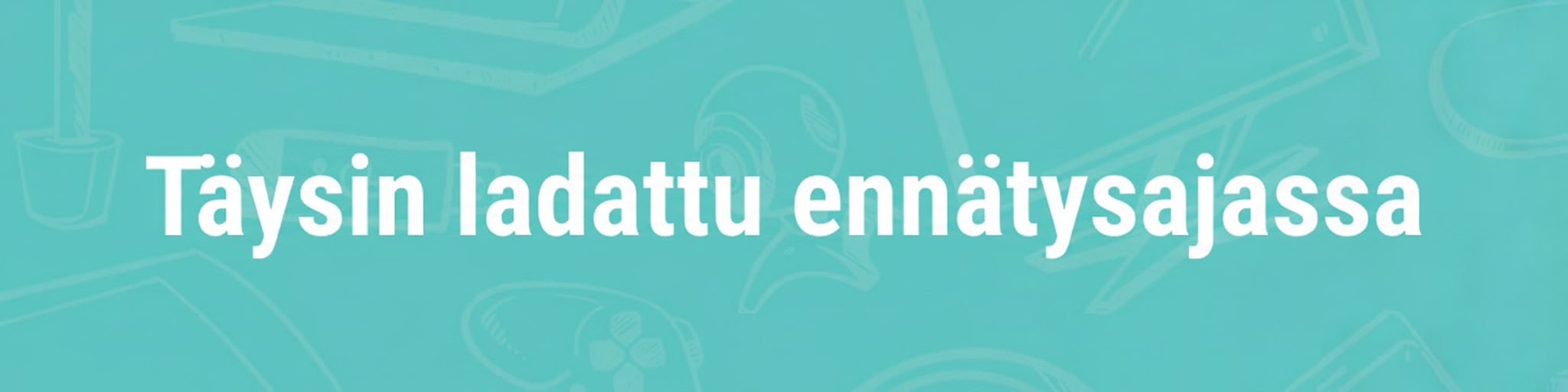 Text overlay on a teal background with faint drawings of tech items: "Täysin ladattu ennätysajassa" (Fully charged in record time).