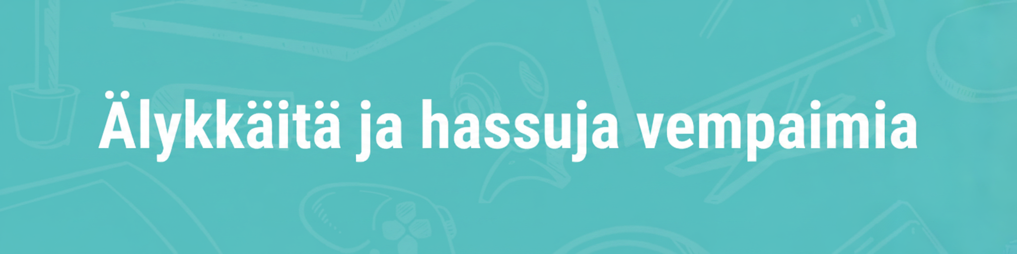 Älykkäitä ja hassuja vempaimia (Smart and funny gadgets) text on a teal background with line drawings of gadgets.
