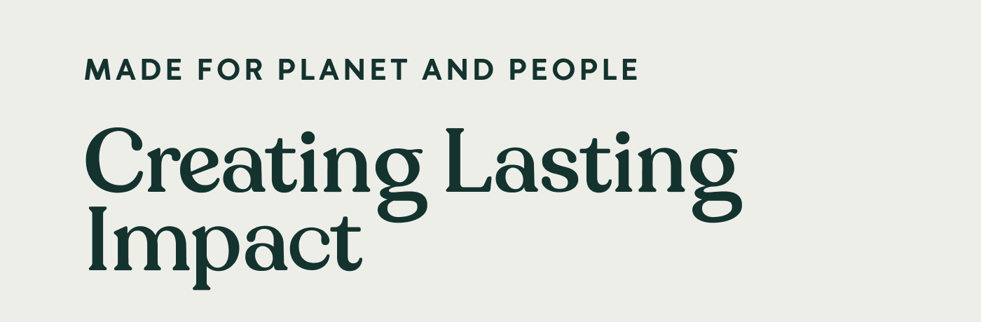 Made for planet and people — Creating lasting impact