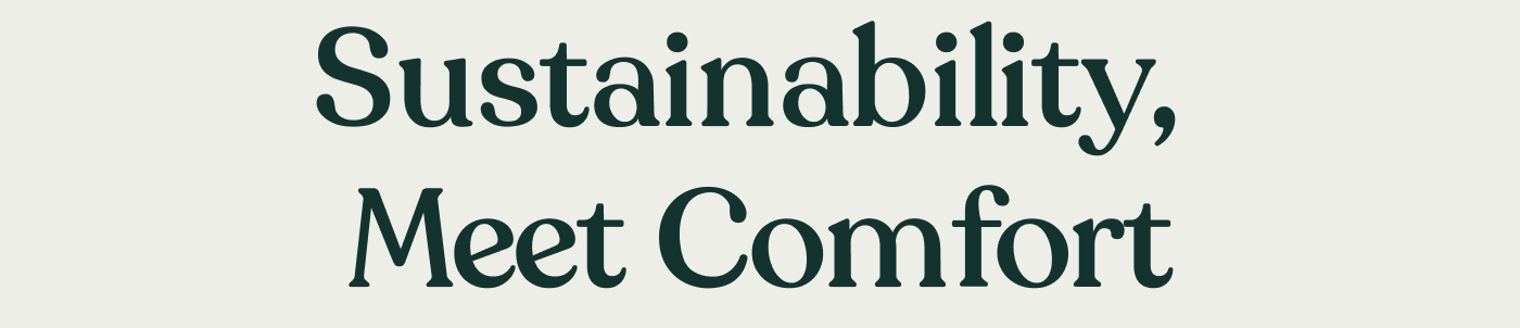 Sustainability, Meet Comfort