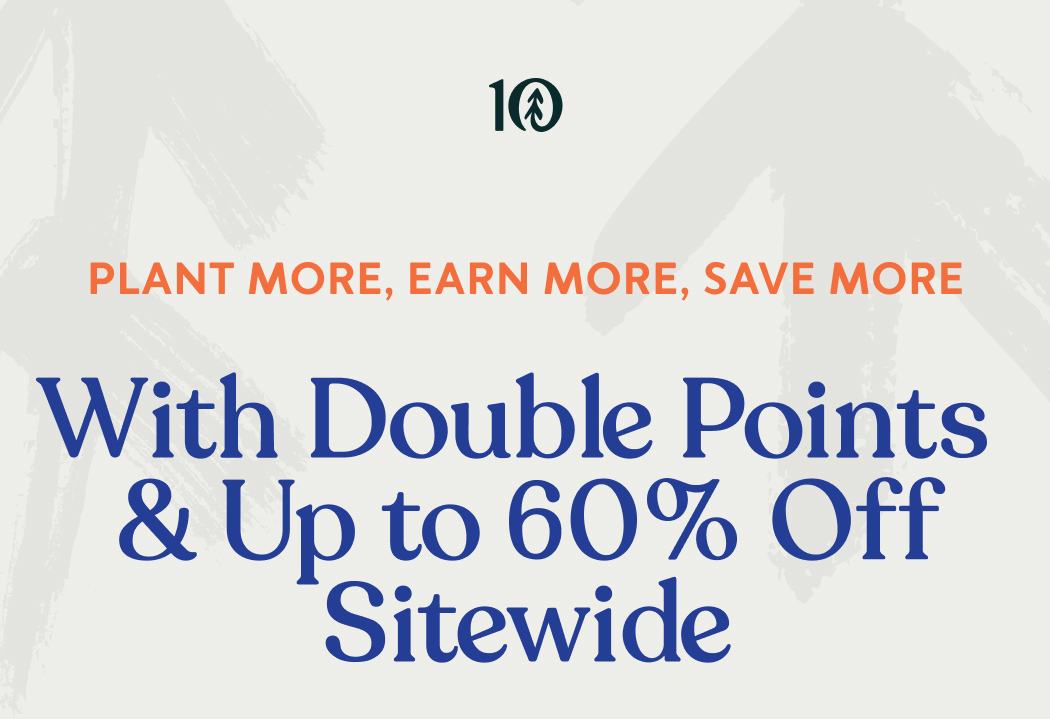 Plant More, Earn More, Save More With Double Points & Up to 60% Off Sitewide