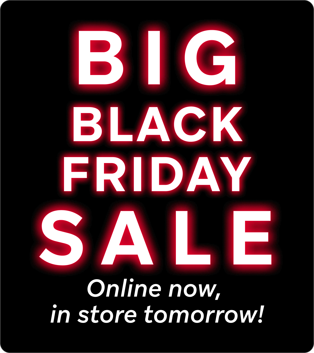 BIG Black Friday Sale is Online Now, in store tomorrow