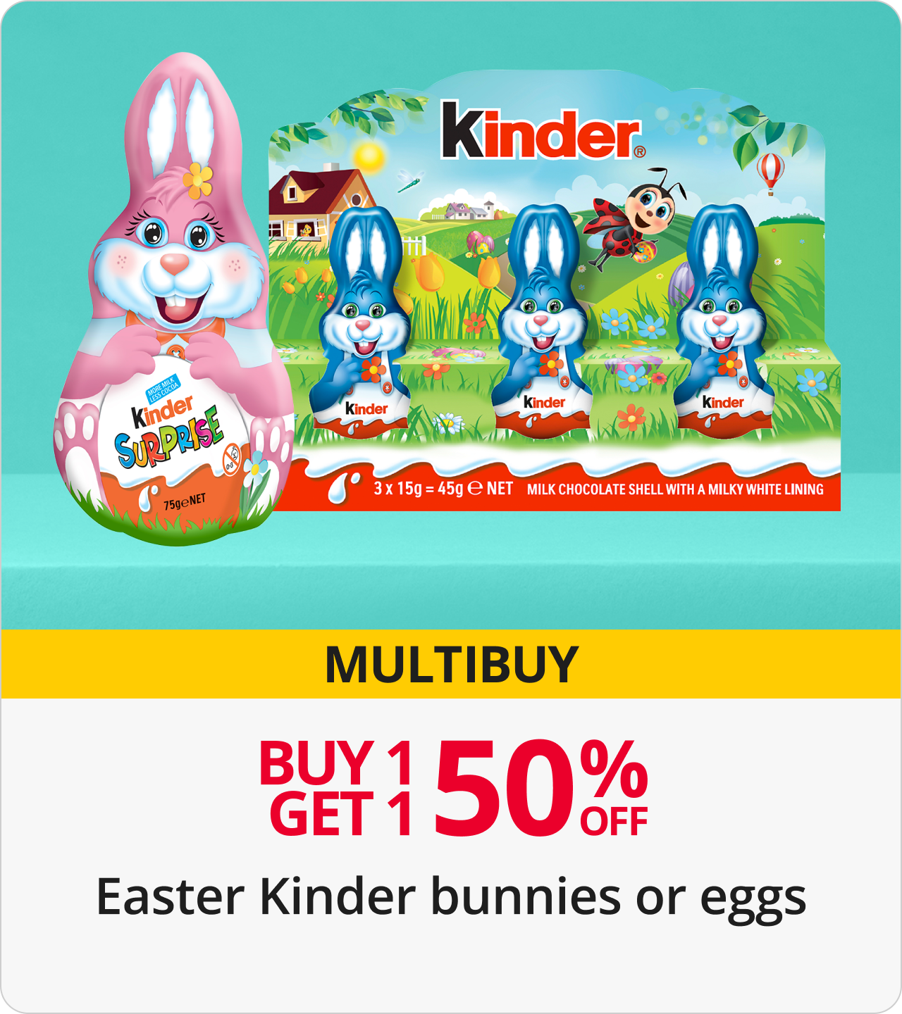 Buy 1 get 1 50% off Easter kinder bunnies or eggs