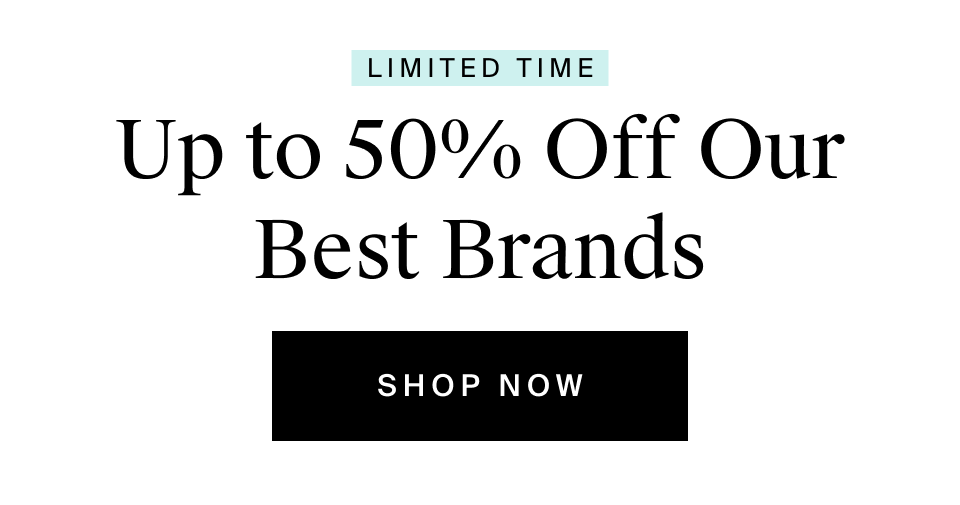 Up to 50% Off Our Best Brands