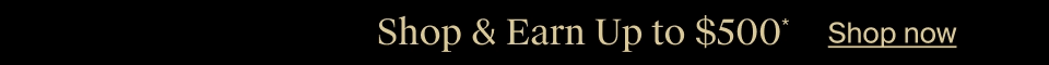 Starts Today: Shop More Earn More*