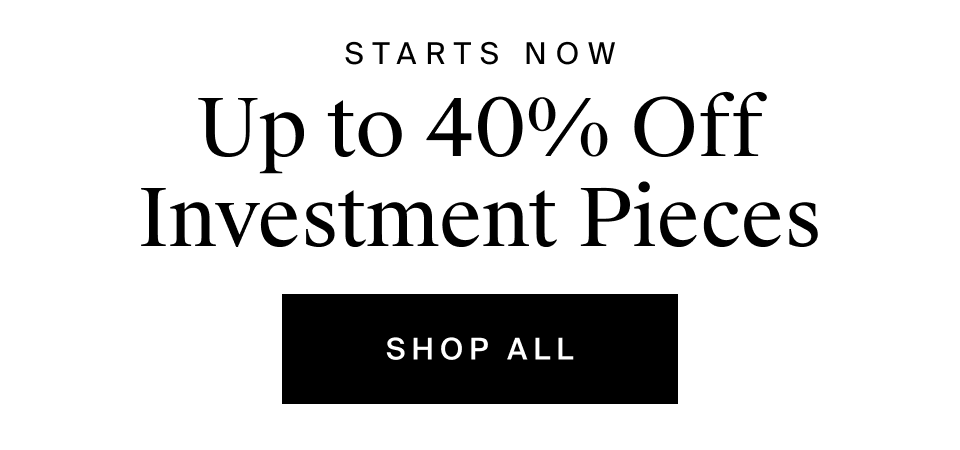 Up to 40% Off Investment Pieces