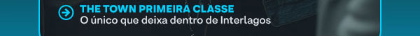 The Town primeira classe, o único que te deixa em interlagos
