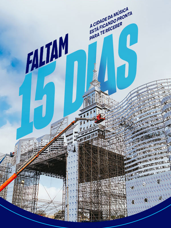 FALTAM 15 DIAS, A CIDADE DA MÚSICA ESTÁ FICANDO PRONTA PARA TE RECEBER