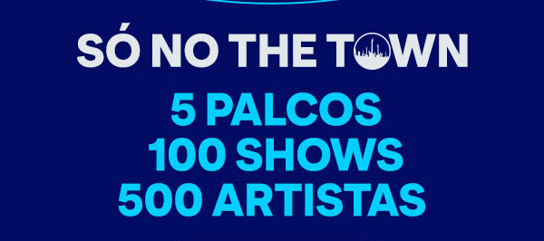 Só no the town: 5 palcos, 100 shows, 500 artistas