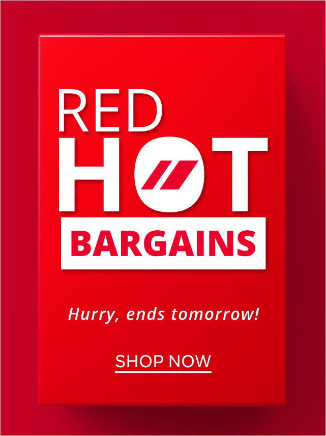 Red Hot Bargains End Tomorrow 