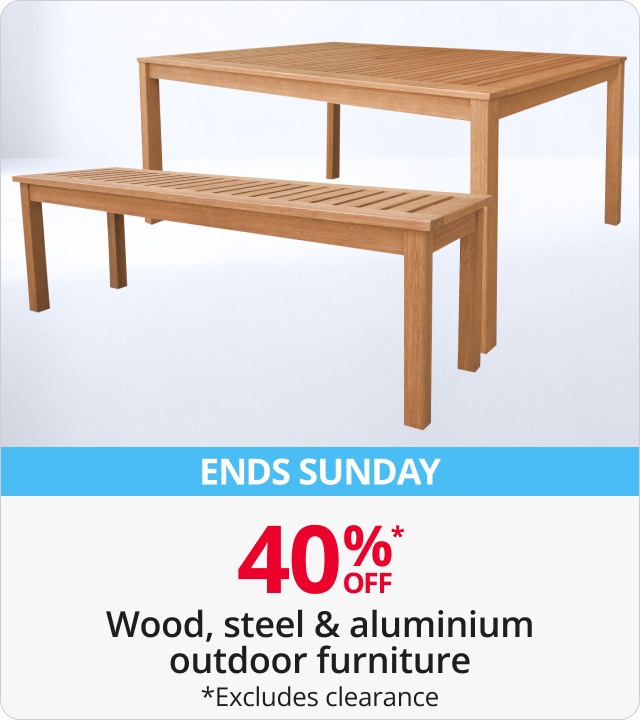 40% Off Wood, steel & aluminium outdoor furniture 