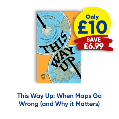 This Way Up: When Maps Go Wrong (and Why it Matters) only £10 save £6.99