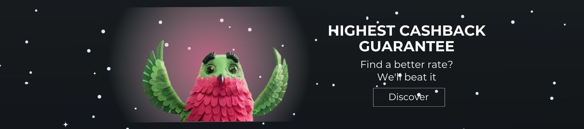 Highest Cashback Guarantee – we beat competitor cashback rates