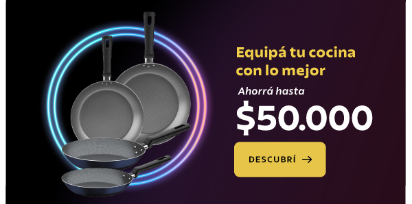 Equipá tu cocina con lo mejor. Ahorrá hasta $50.000