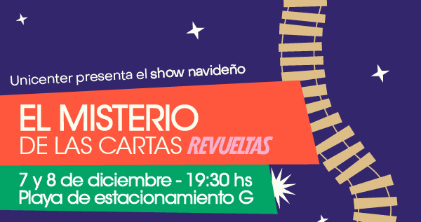 Unicenter presenta el show navideño | El misterio de las cartas Revueltas | 7 y 8 de diciembre - 19:30 hs | Playa de estacionamiento G