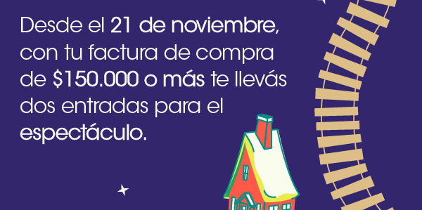 Desde el 21 de noviembre, con tu factura de compra de $150.000 o más te llevás  dos entradas para el espectáculo.