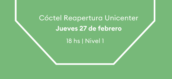 Cóctel Reapertura Unicenter | Jueves 27 de febrero | 18 hs | Nivel 1