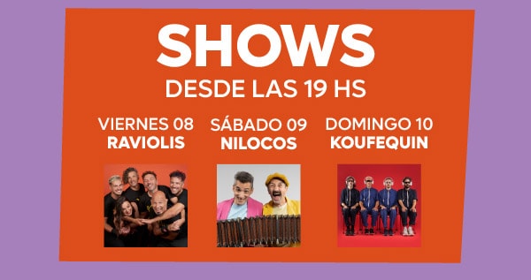 SHOWS DESDE LAS 19 HS VIERNES 08
RAVIOLIS, SÁBADO 09
NICOLOS, DOMINGO 10
KOUFEQUIN